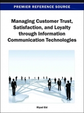 Managing Customer Trust, Satisfaction, and Loyalty through Information Communication Technologies